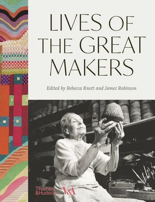 Lives of the Great Makers (Victoria & Albert Museum) | Rebecca Knott (u. a.)
