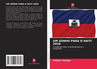 UM Sonho Para O Haiti 2050 O Caminho Para A Prosperidade E A Dignidade Philippe