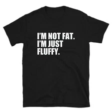I'm Not Fat I'm Just Fluffy Short-Sleeve Unisex T-Shirt