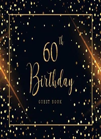 60th Birthday Guest Book: Golden Sparkles Visitor Sign in Celebration Keepsake