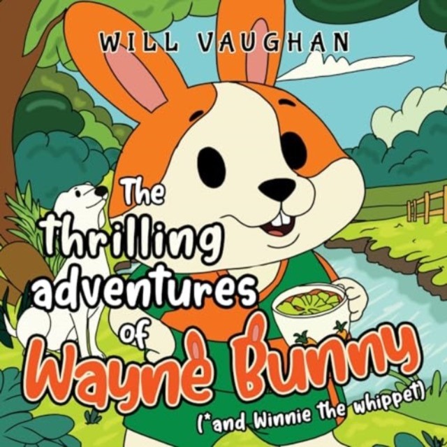 The thrilling adventures of Wayne Bunny (*and Winnie the whippet) by Will Vaugn