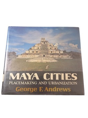 Maya Cities Placemaking Urbanization George F. Andrews 1977 1st Ed 2nd Printing