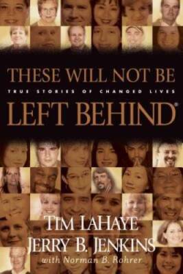 These Will Not Be Left Behind: True Stories of Changed Lives - Paperback - GOOD