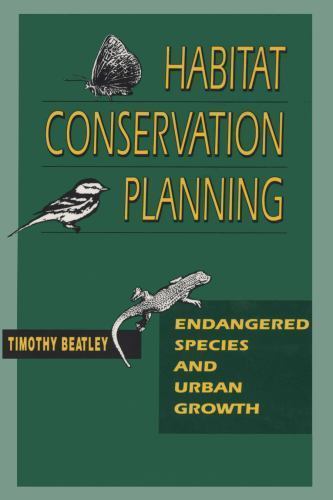 Habitat Conservation Planning: Endangered Species and Urban Growth 9780292708068