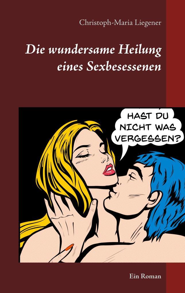 Thumbnail - Die Wundersame Heilung Eines Sexbesessenen | Christoph-maria Liegener