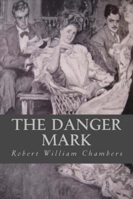 The Danger Mark by Robert William Chambers
