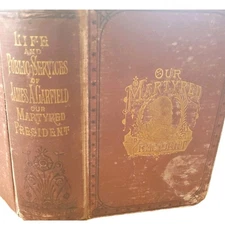 Our Martyred President, Life and Public Services of Gen. James A. Garfield 1881
