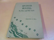 Vintage 1954 Book Advanced Hunting On Deer and Elk Trails by Francis Sell 1st Ed