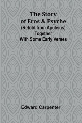The story of Eros & Psyche (retold from Apuleius) together with some early...