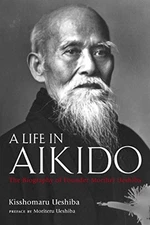 Life in Aikido, A: The Biography of..., Ueshiba, Kissho