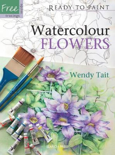 Thumbnail - Ready To Paint: Watercolour Flowers (ready To Paint) By Wendy Tait