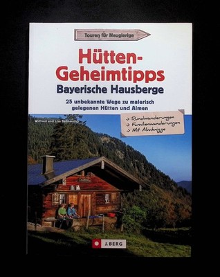 Hütten-Geheimtipps bayerische Hausberge : 25 unbekannte Wege zu malerisch gelege