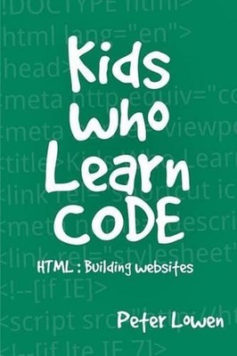 Kids Who Learn Code: HTML by Peter Lowen (English) Paperback Book