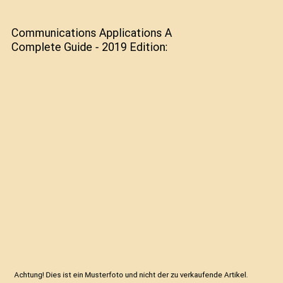 Communications Applications A Complete Guide - 2019 Edition, Gerardus Blokdyk