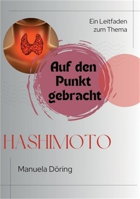 Auf den Punkt gebracht: Ein Leitfaden zum Thema Hashimoto (Paperback or Softback
