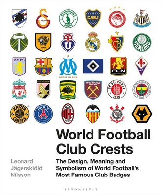 World Football Club Crests: The Design, Meaning and Symbolism of World Footb...