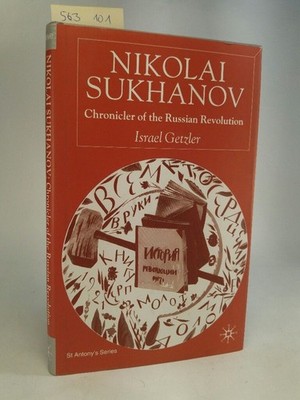 Nikolai Sukhanov. Chronicler of the Russian Revolution. [Neubuch] Getzler, Israe