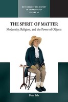 The Spirit Of Matter | Modernity, Religion, And The Power Of Objects | Pels