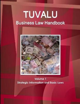 Tuvalu Business Law Handbook Volume 1 Strategic Information and Basic Laws | Com