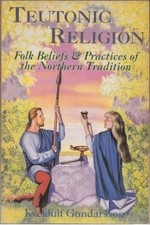 Teutonic Religion: Folk Beliefs & Practices of the Northern Tradition