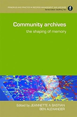 Community Archives: The Shaping of Memory (Princip... by Alexander, Ben Hardback