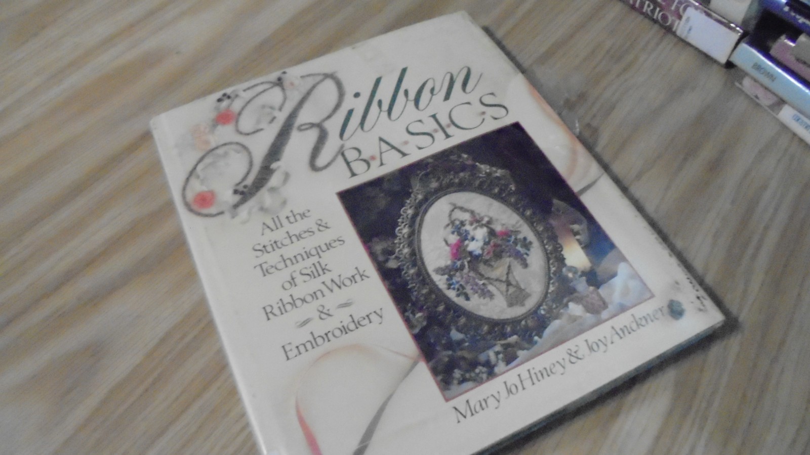 Ribbon Basics : All the Stitches and Techniques of Silk Ribbon Work and...