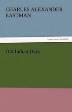 Old Indian Days by Charles Alexander Eastman (English) Paperback Book