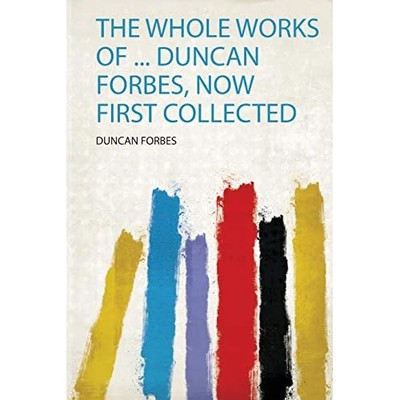 Whole Works of  Duncan Forbes, Now First Collected -  NEW Duncan Forbes 2020