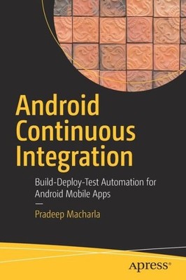 Android Continuous Integration: Build-Deploy-Test Automation...
