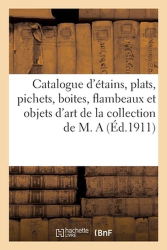 Catalogue d'anciens tains, plats, pichets, boites, flambeaux et quelques objets