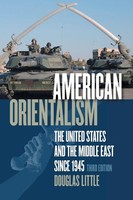 American Orientalism The United States And The Middle East Since 1945 Little