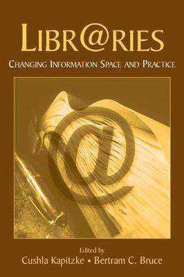 Libr@ries : Changing Information Space And Practice, Hardcover by Kapitzke, C...