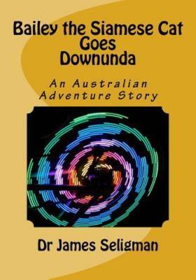 Bailey the Siamese Cat Goes Downunda, Paperback by Seligman, James, Brand New...