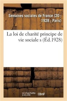 La Loi de Charit� Principe de Vie Sociale: Sommaire Des Le�ons de la Xxe Session