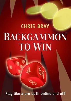 Backgammon to Win: Play Like a Pro Both Online and Off by Bray, Chris Paperback