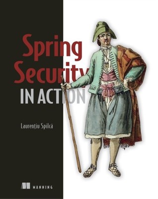 Spring Security in Action by Laurentiu Spilca PAPERBACK 9781617297731