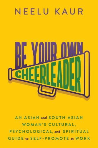 Be Your Own Cheerleader : An Asian and South Asian Woman's Cultural, ...