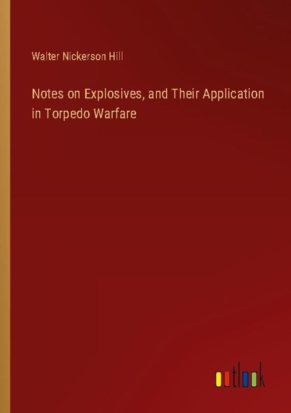Notes On Explosives, And Their Application In Torpedo Warfare Walter Nickerson H-image