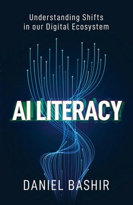 AI Literacy | Understanding Shifts in our Digital Ecosystem | Daniel Bashir