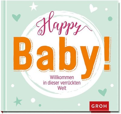 Happy Baby! Willkommen in dieser verrückten Welt 758285-2
