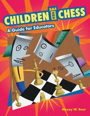Children and Chess: A Guide for Educators by Alexey W. Root (English) Paperback