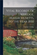 Vital Records of Uxbridge, Massachusetts, to the Year 1850 (Paperback or Softbac