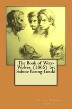 The Book Of Were-Wolves (1865) By: Sabine Baring-Gould