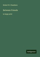 Robert W. Chambers | Between Friends | Taschenbuch | Englisch (2025)