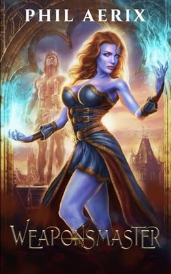 Weaponsmaster: A Monster Girl Harem Fantasy Adventure (Weapons... by Aerix, Phil