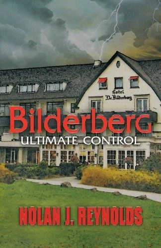 BILDERBERG: ULTIMATE CONTROL By Nolan J. Reynolds *Excellent Condition*
