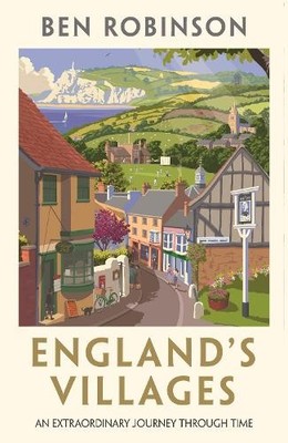 England's Villages: An Extraordinary Journey Thro by Robinson, Dr Ben 1786580918