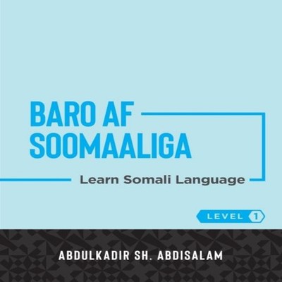 Baro Af Soomaaliga Learn Somali Language (Level 1) Abdulkadir Sh.