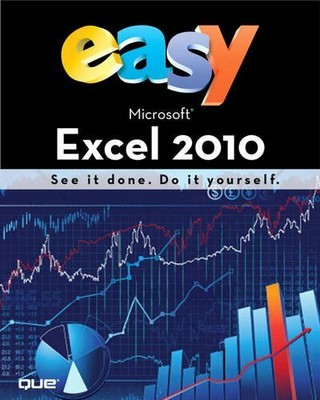 Easy Microsoft Excel 2010: See it Done : Do it Yourself,Michael Alexander