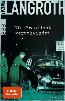 Ein Präsident verschwindet | Historischer Thriller | Ralf Langroth | Taschenbuch